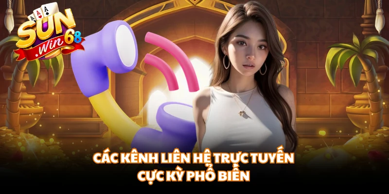 Các kênh liên hệ trực tuyến cực kỳ phổ biến