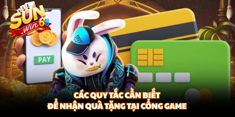 Các quy tắc cần biết để nhận quà tặng tại cổng game