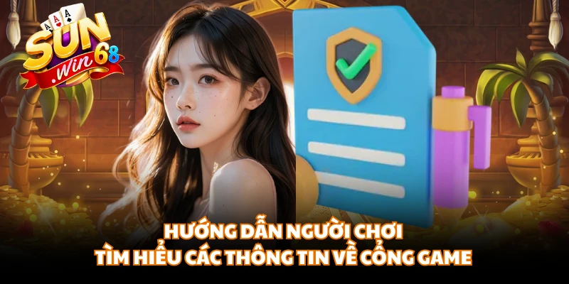 Hướng dẫn người chơi tìm hiểu các thông tin về cổng game