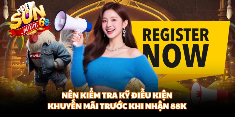 Nên kiểm tra kỹ điều kiện, khuyến mãi trước khi nhận 88K