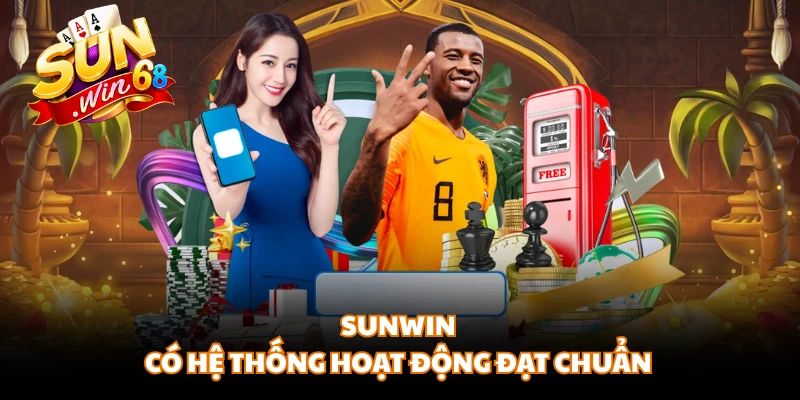 SUNWIN có hệ thống hoạt động đạt chuẩn